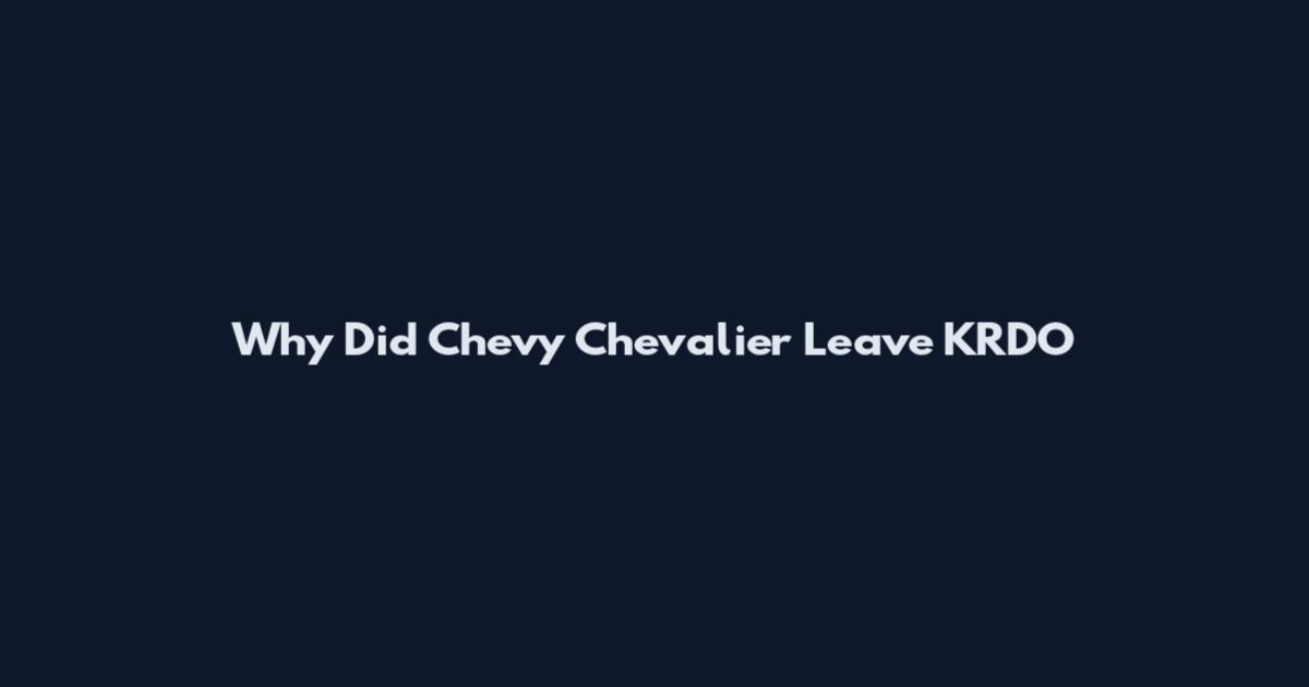 Why Did Chevy Chevalier Leave KRDO