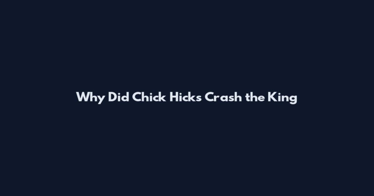 Why Did Chick Hicks Crash the King
