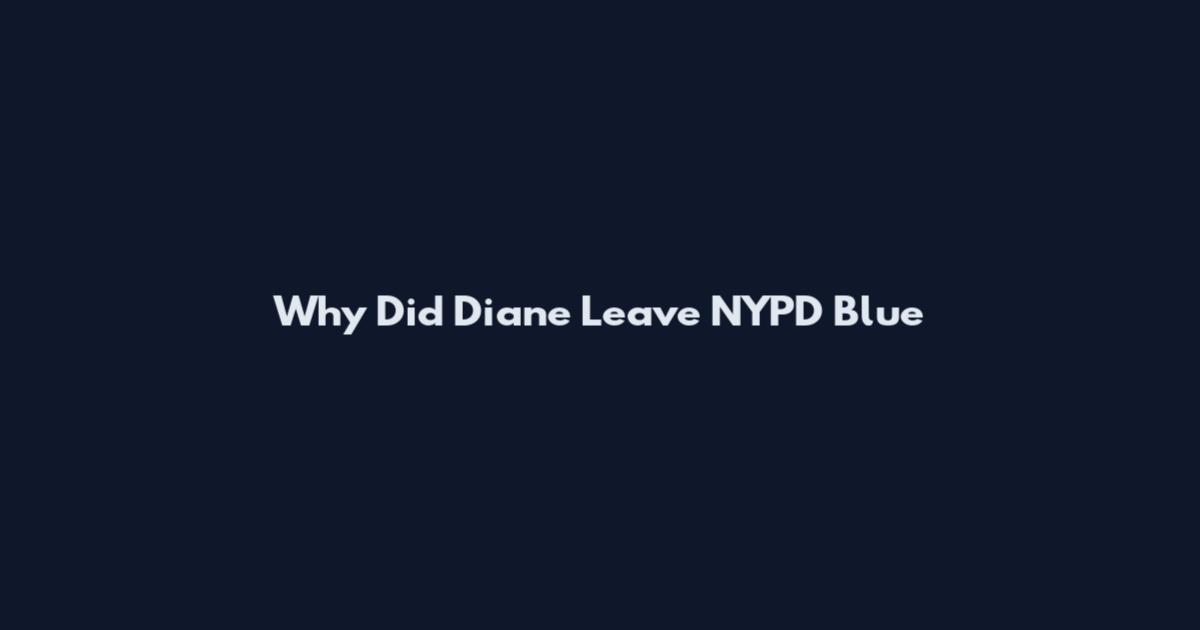 Why Did Diane Leave NYPD Blue