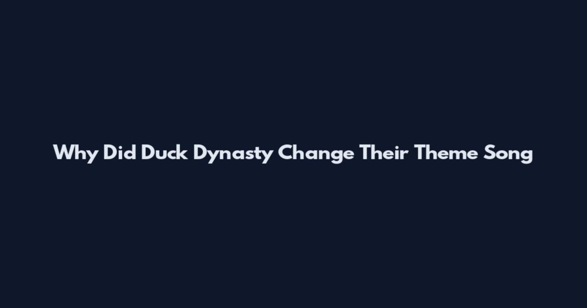 Why Did Duck Dynasty Change Their Theme Song