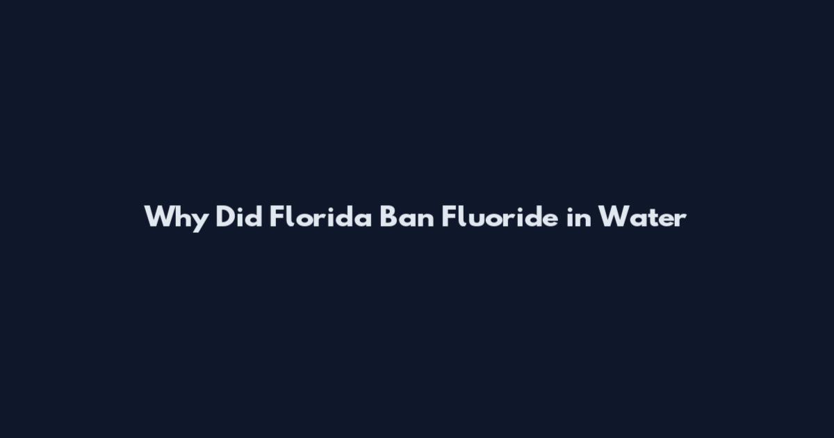 Why Did Florida Ban Fluoride in Water
