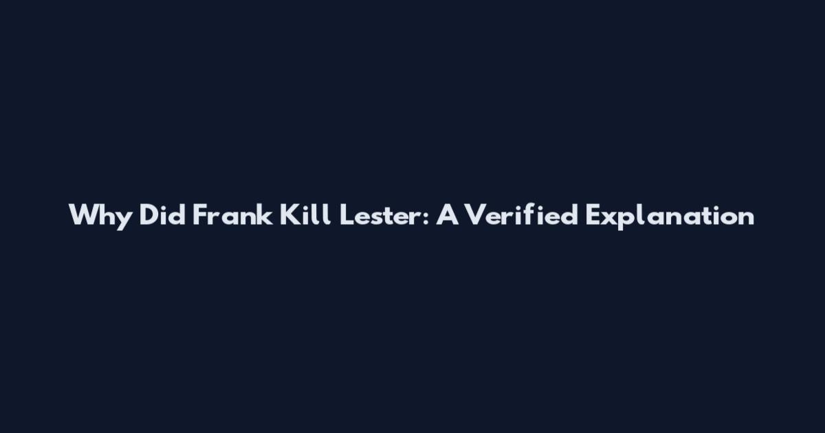 Why Did Frank Kill Lester: A Verified Explanation