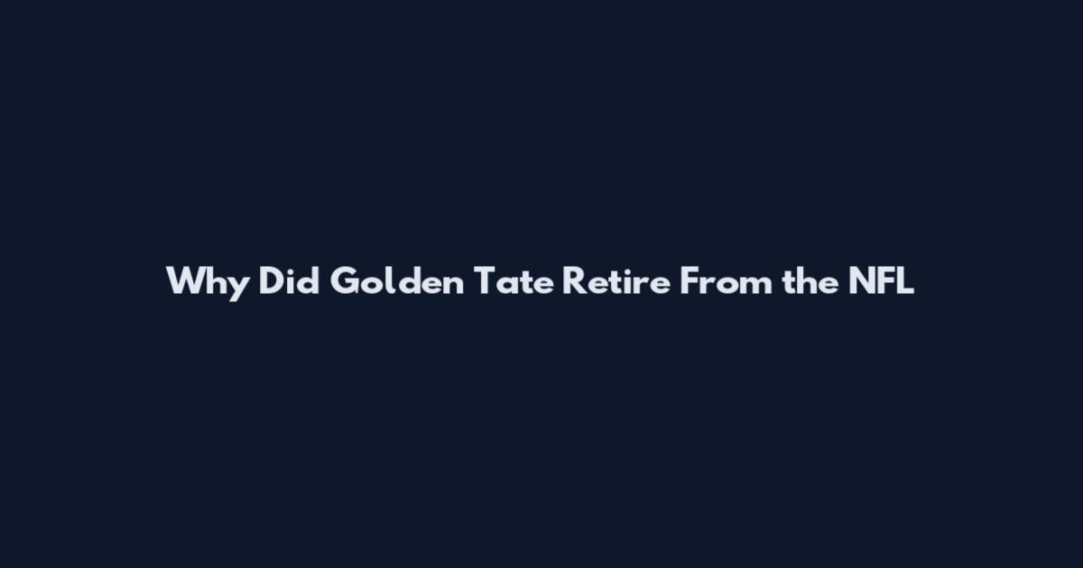 Why Did Golden Tate Retire From the NFL