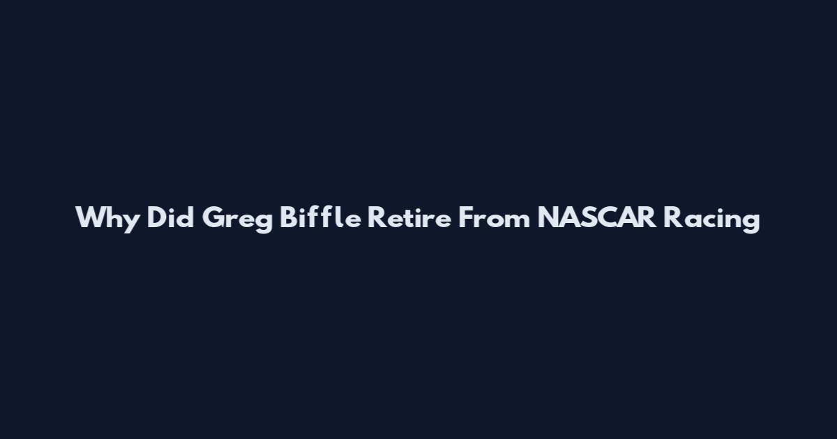 Why Did Greg Biffle Retire From NASCAR Racing