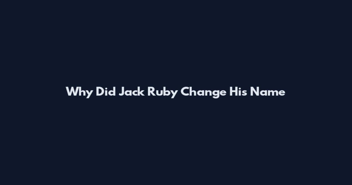 Why Did Jack Ruby Change His Name