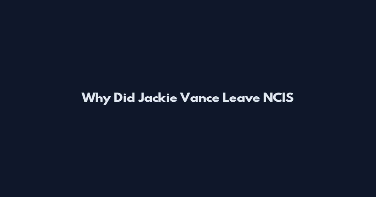 Why Did Jackie Vance Leave NCIS