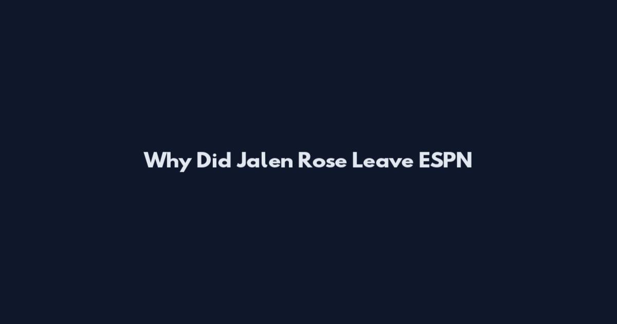Why Did Jalen Rose Leave ESPN