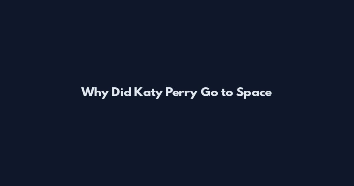 Why Did Katy Perry Go to Space