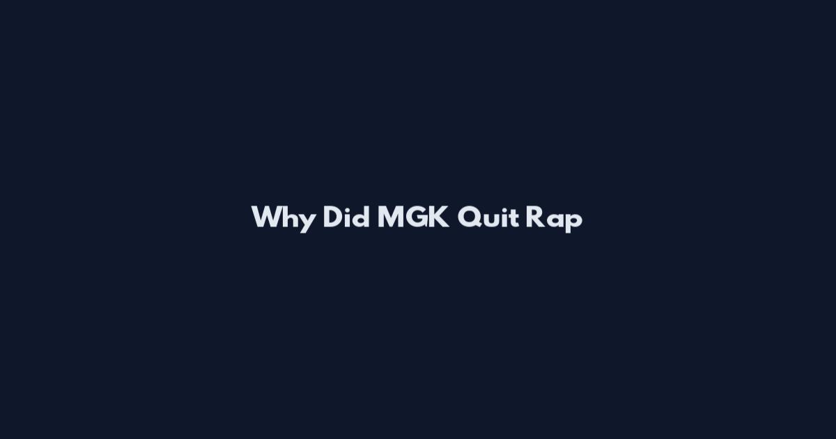 Why Did MGK Quit Rap