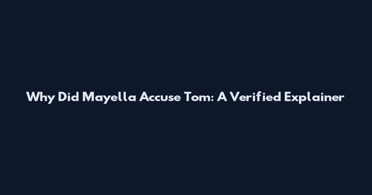 Why Did Mayella Accuse Tom: A Verified Explainer