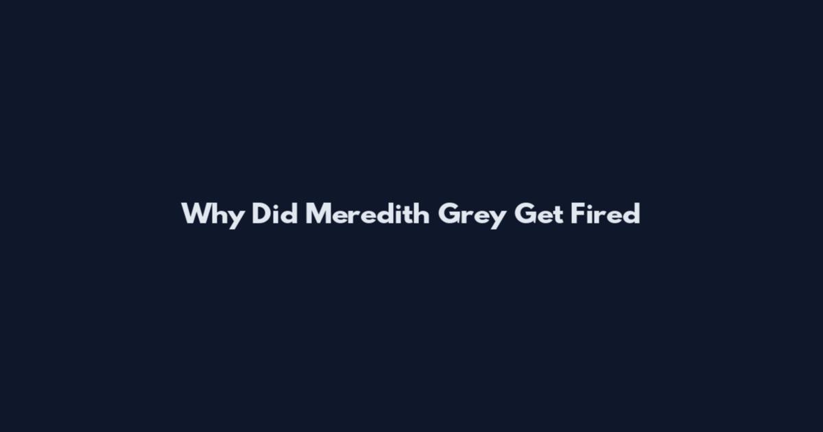 Why Did Meredith Grey Get Fired