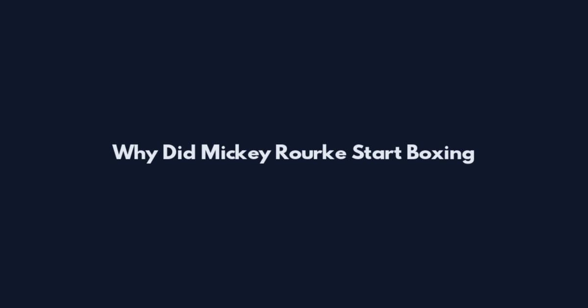 Why Did Mickey Rourke Start Boxing