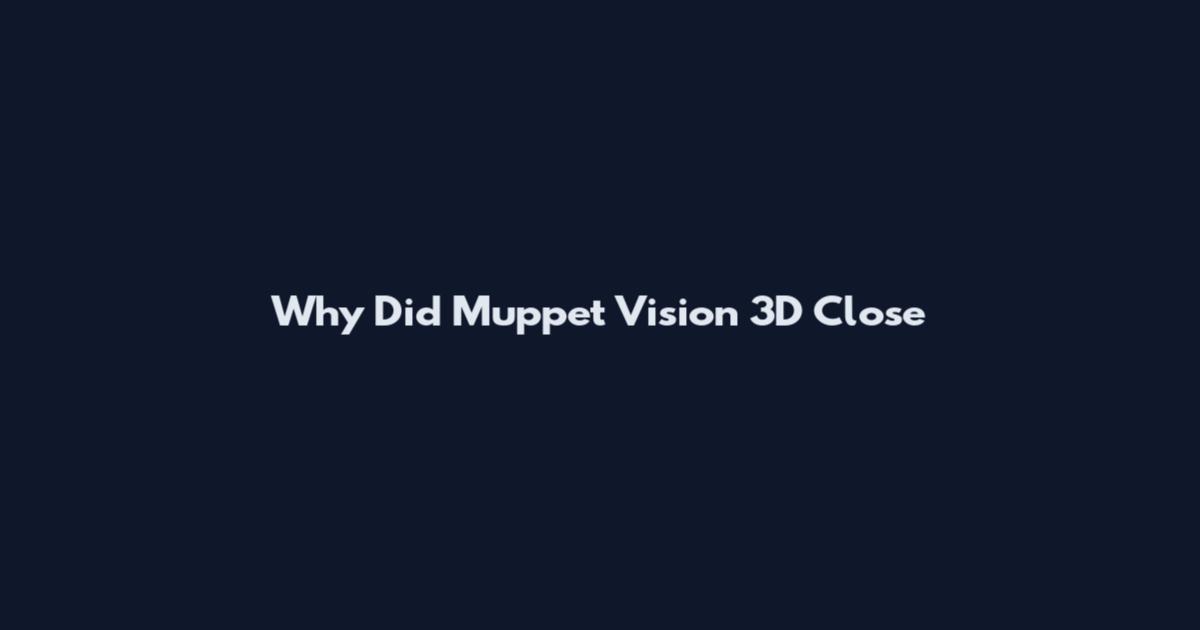 Why Did Muppet*Vision 3D Close