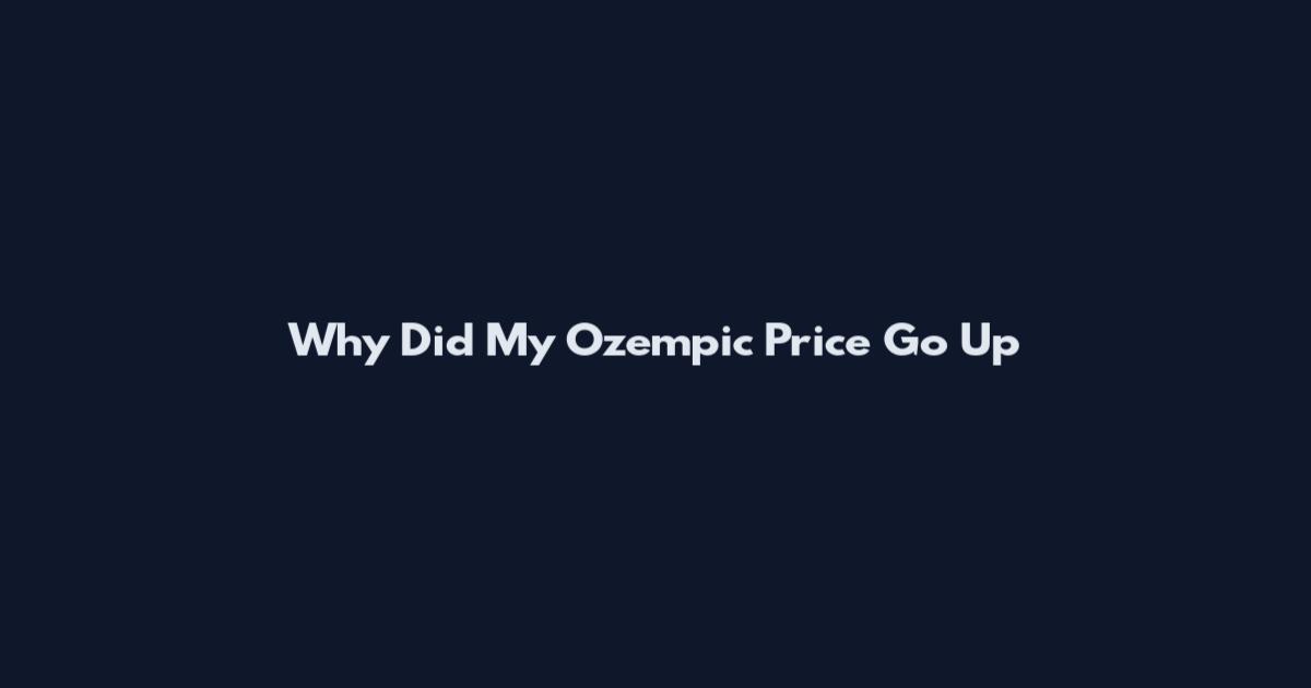 Why Did My Ozempic Price Go Up