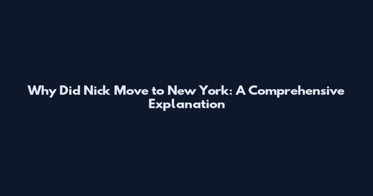 Why Did Nick Move to New York: A Comprehensive Explanation