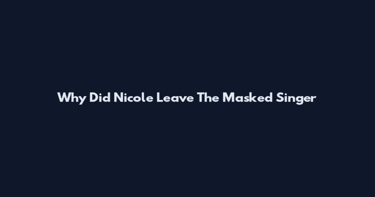 Why Did Nicole Leave The Masked Singer