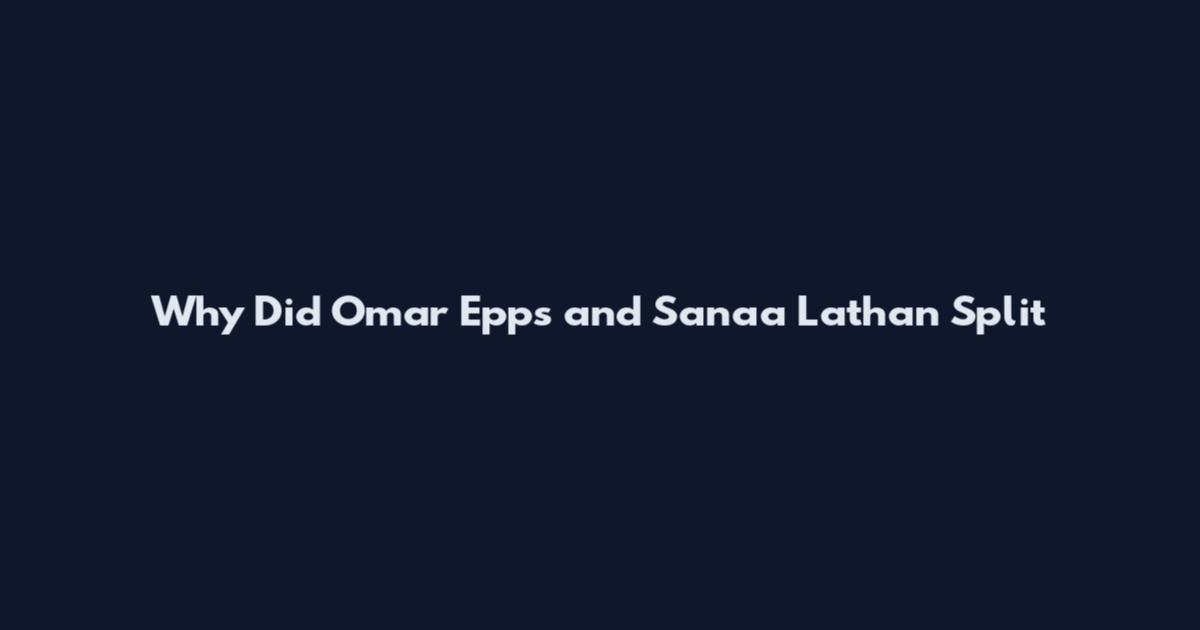 Why Did Omar Epps and Sanaa Lathan Split