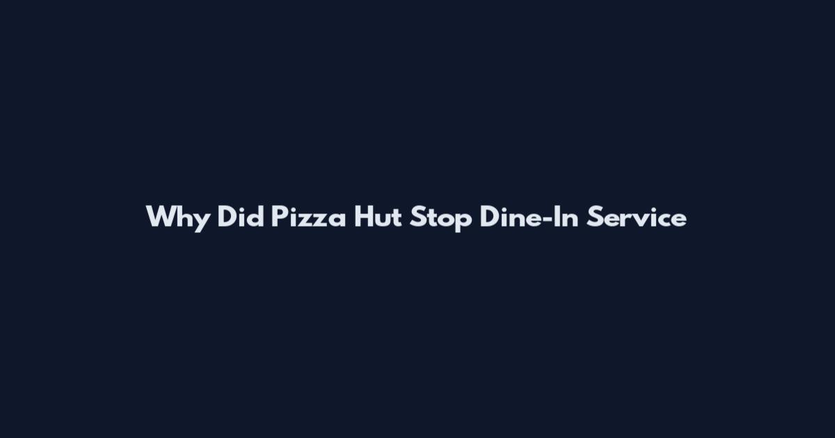 Why Did Pizza Hut Stop Dine-In Service
