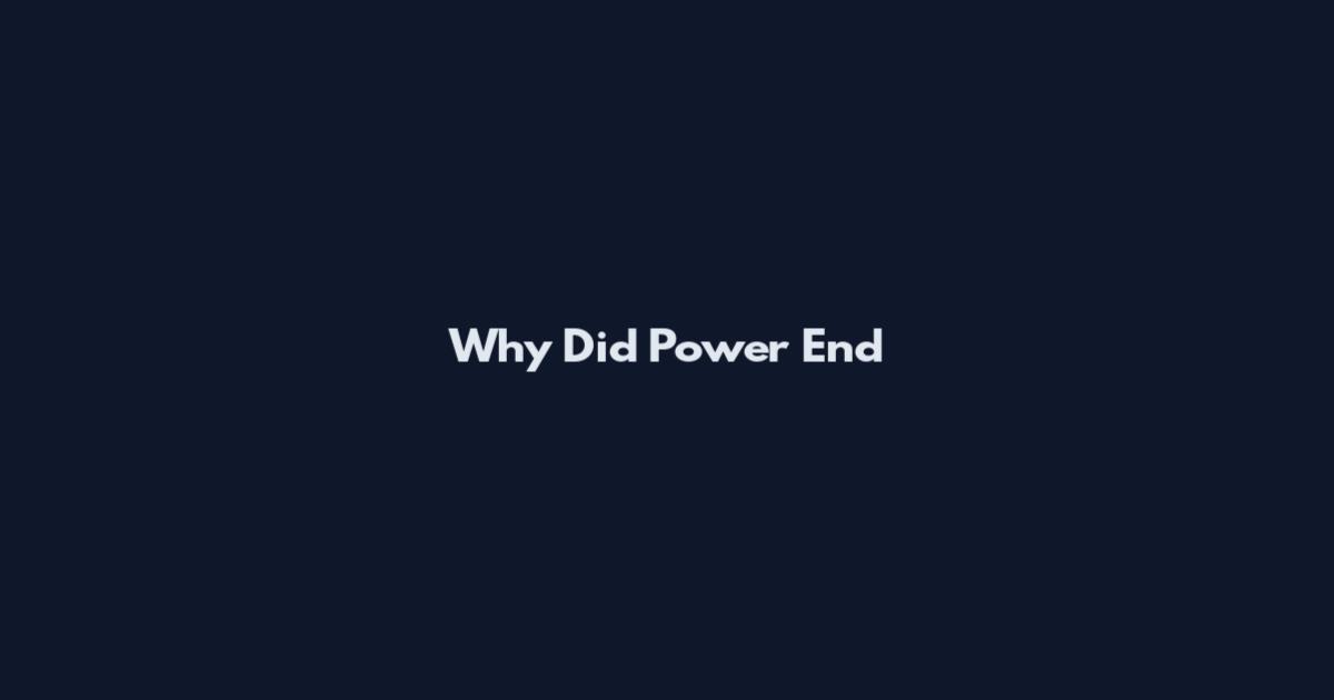 Why Did Power End