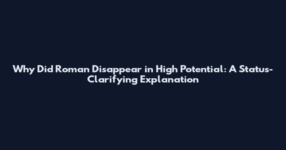 Why Did Roman Disappear in High Potential: A Status-Clarifying Explanation