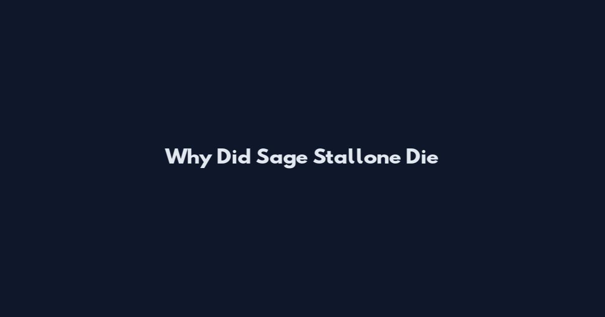 Why Did Sage Stallone Die