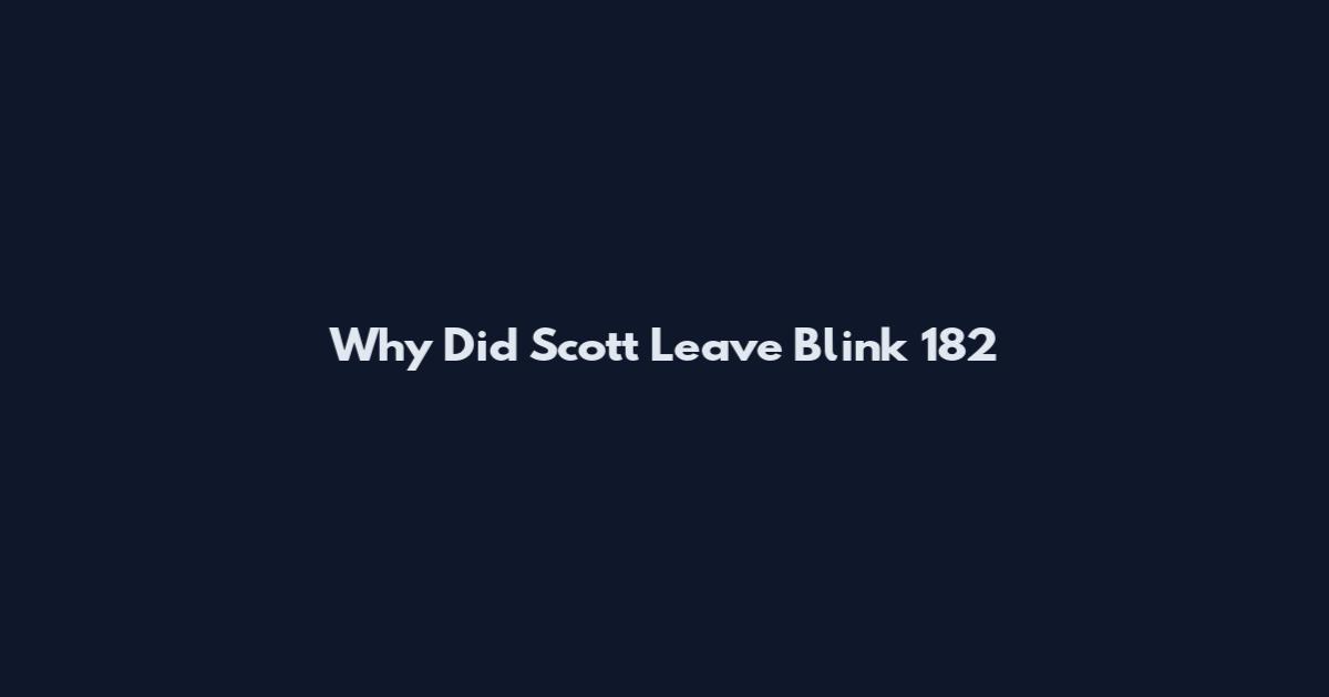 Why Did Scott Leave Blink 182