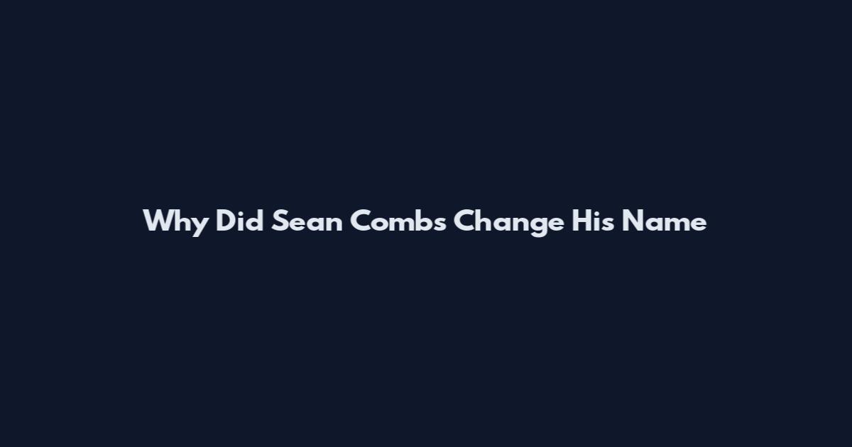 Why Did Sean Combs Change His Name