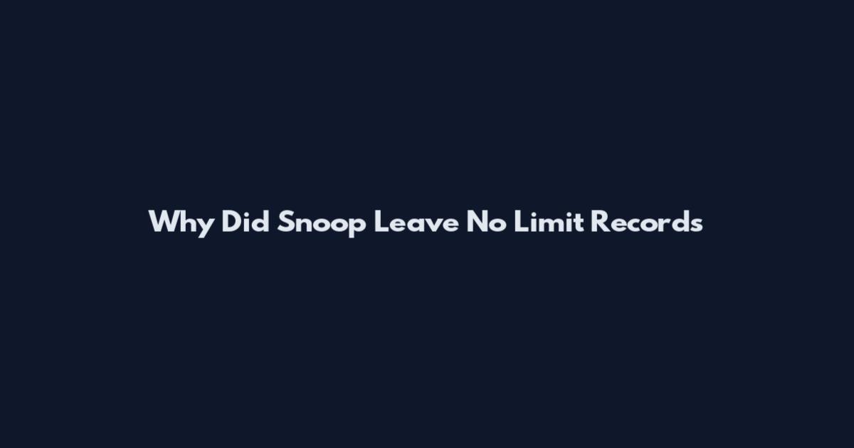 Why Did Snoop Leave No Limit Records