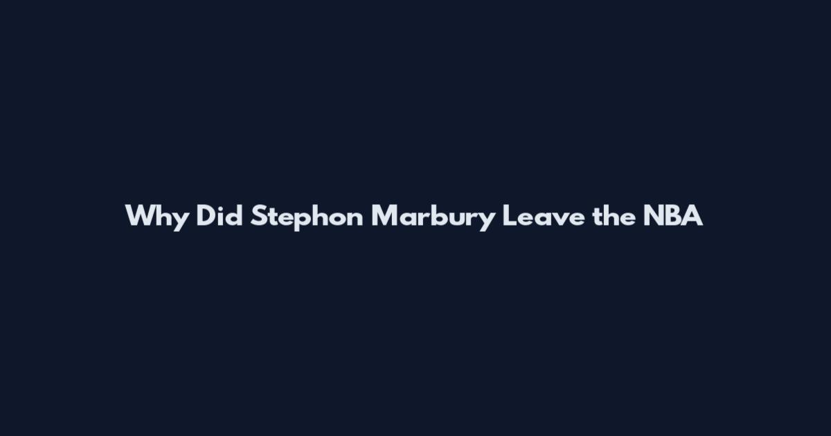 Why Did Stephon Marbury Leave the NBA