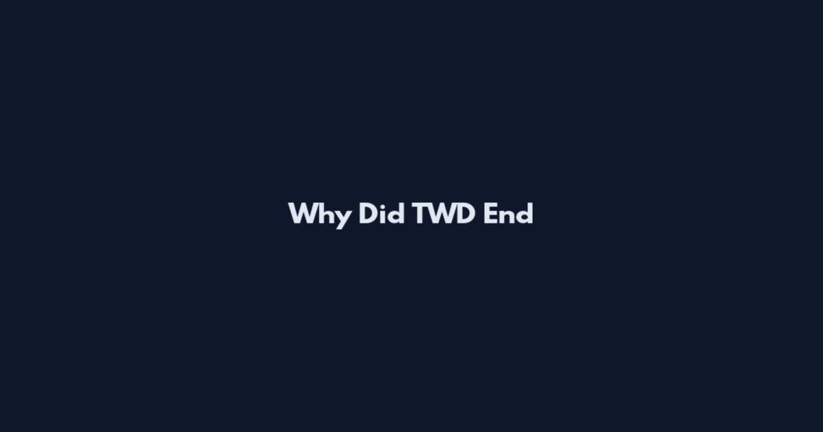 Why Did TWD End