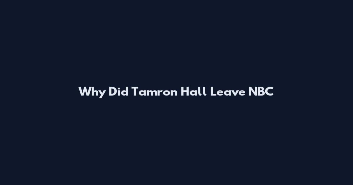 Why Did Tamron Hall Leave NBC