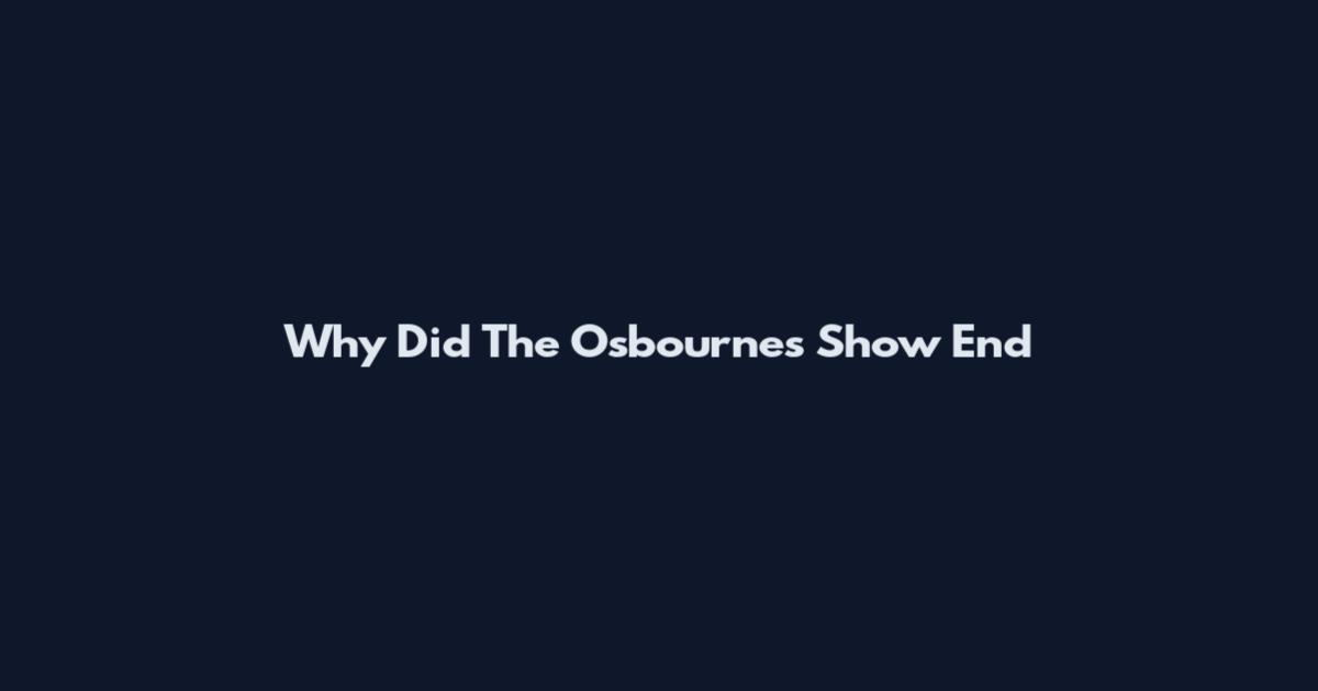 Why Did The Osbournes Show End