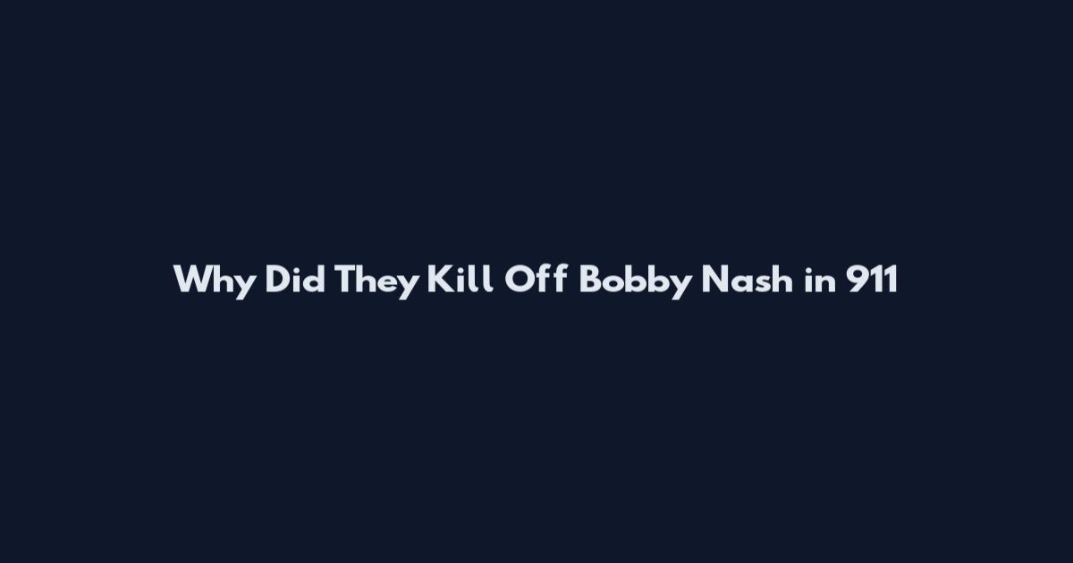 Why Did They Kill Off Bobby Nash in 911