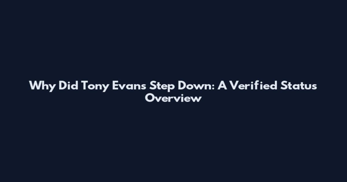 Why Did Tony Evans Step Down: A Verified Status Overview