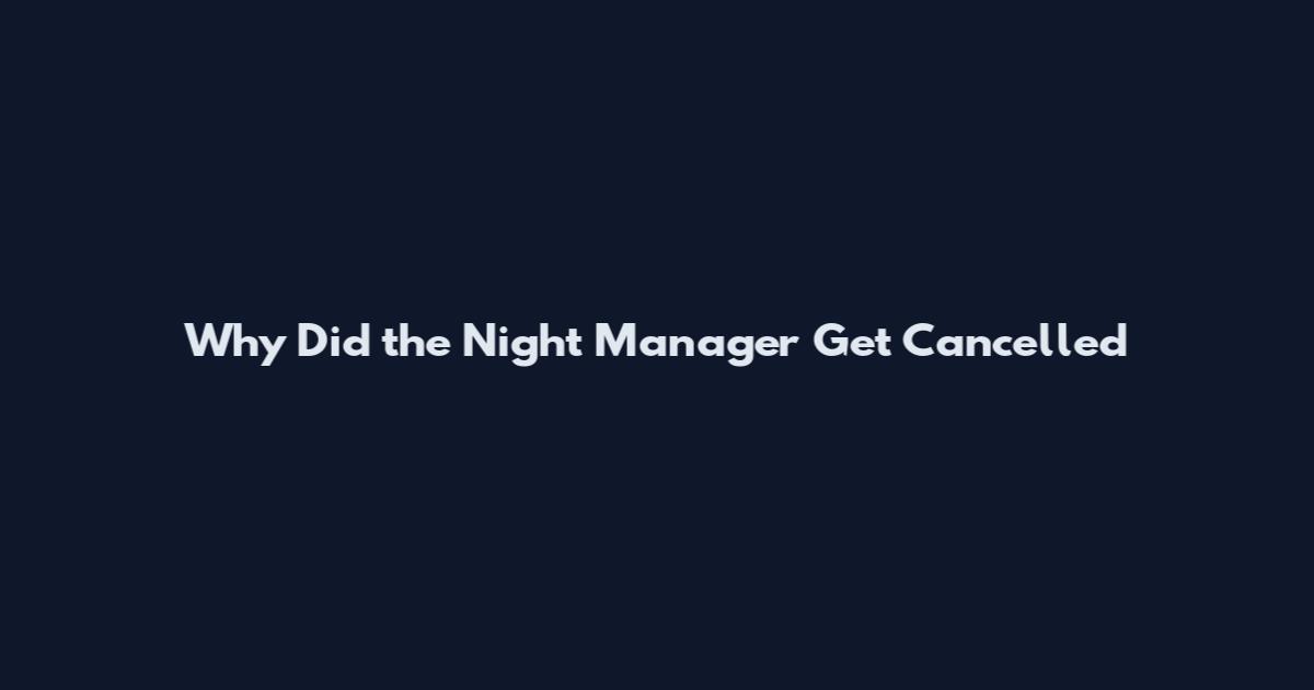 Why Did the Night Manager Get Cancelled