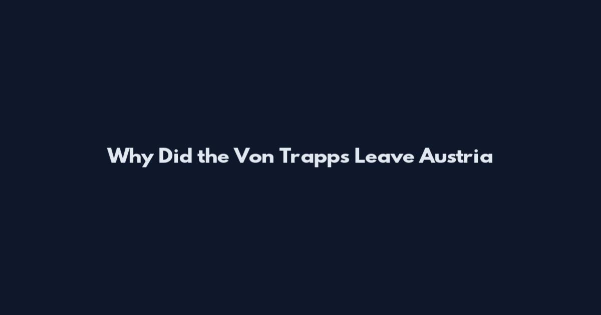 Why Did the Von Trapps Leave Austria