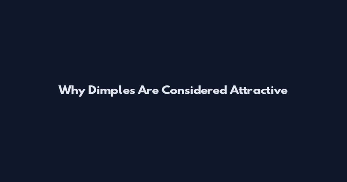 Why Dimples Are Considered Attractive