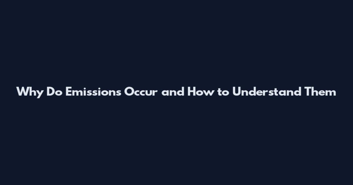 Why Do Emissions Occur and How to Understand Them