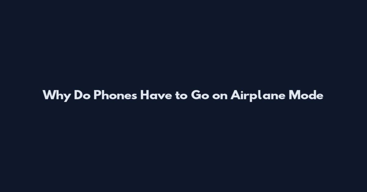 Why Do Phones Have to Go on Airplane Mode