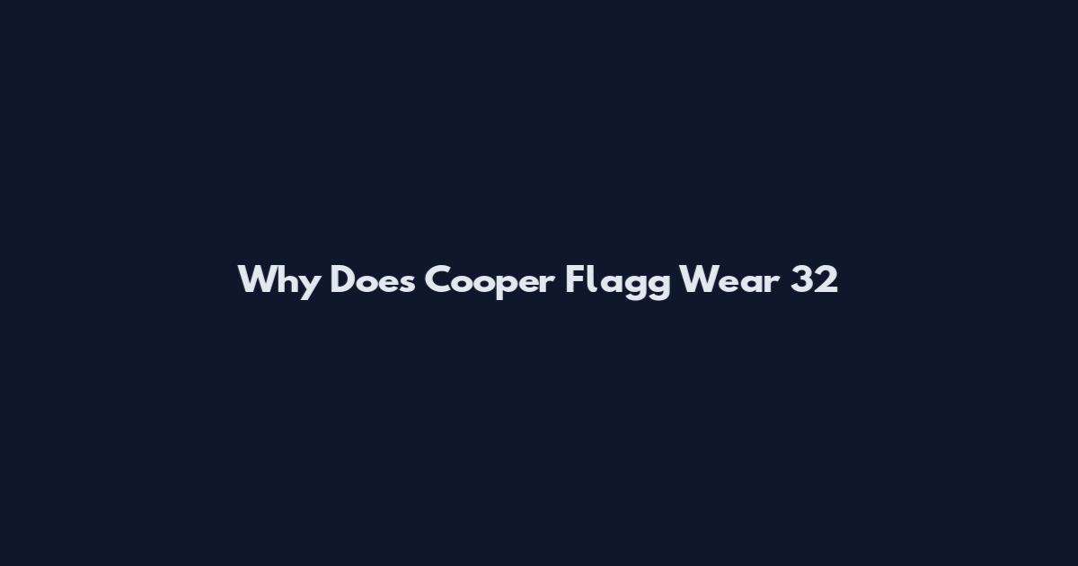 Why Does Cooper Flagg Wear 32