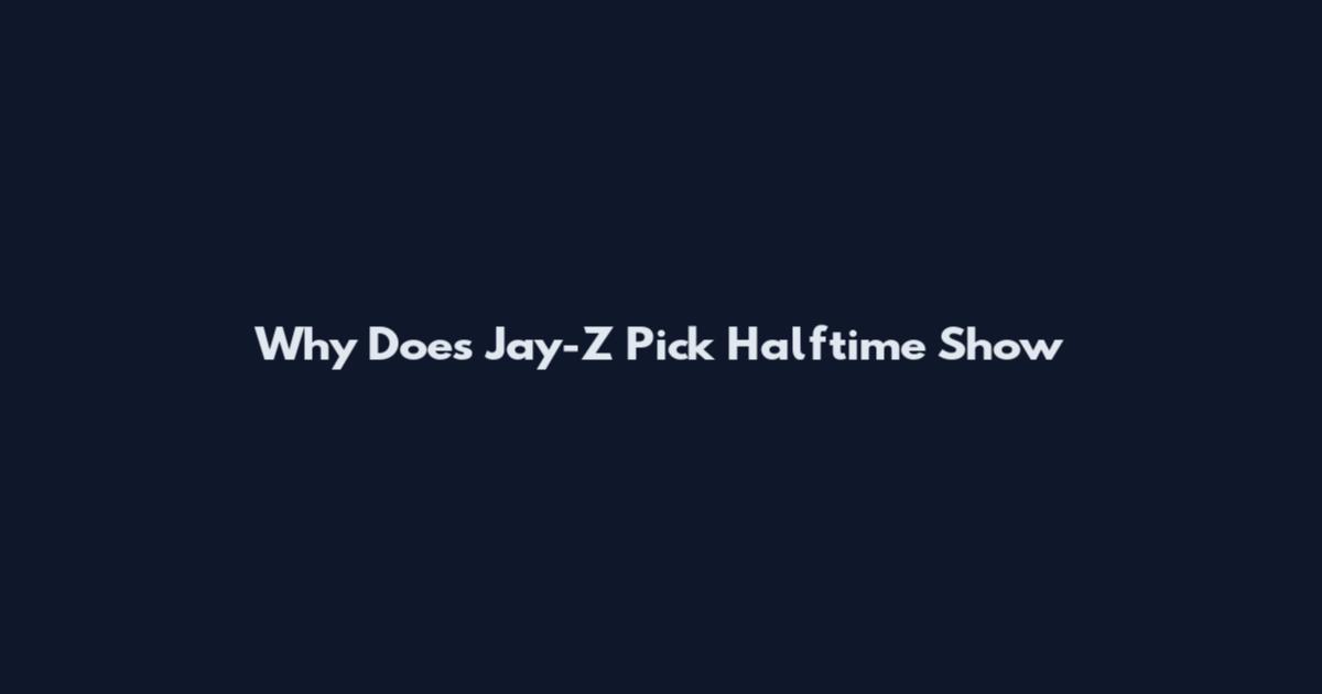 Why Does Jay-Z Pick Halftime Show