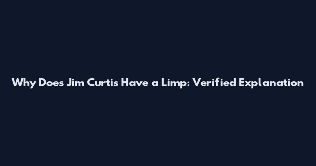 Why Does Jim Curtis Have a Limp: Verified Explanation