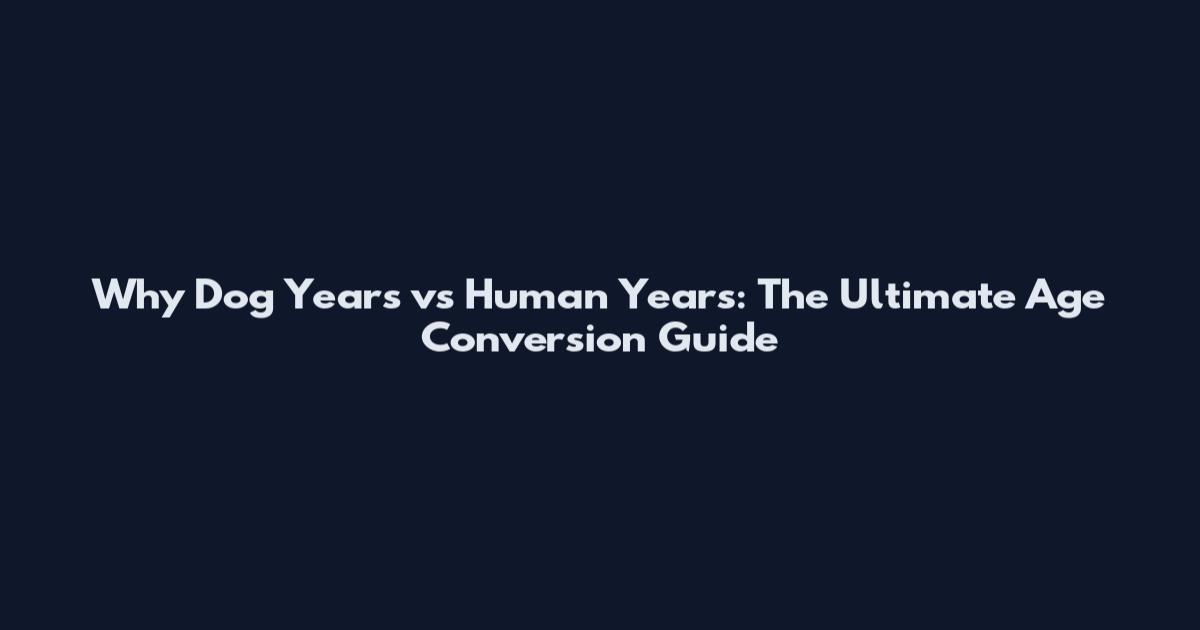 Why Dog Years vs Human Years: The Ultimate Age Conversion Guide