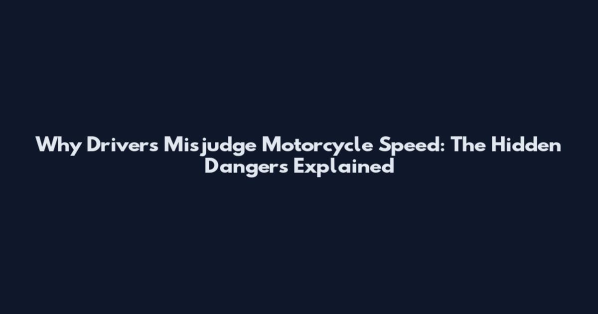 Why Drivers Misjudge Motorcycle Speed: The Hidden Dangers Explained