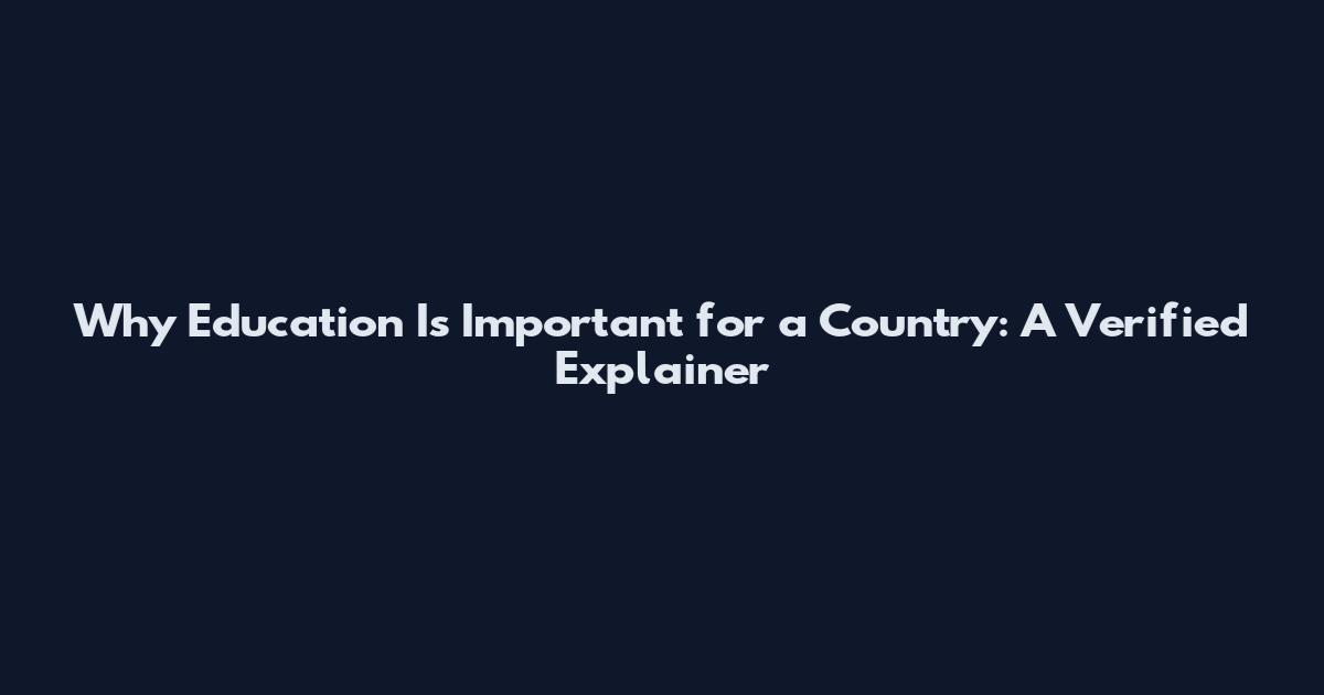 Why Education Is Important for a Country: A Verified Explainer