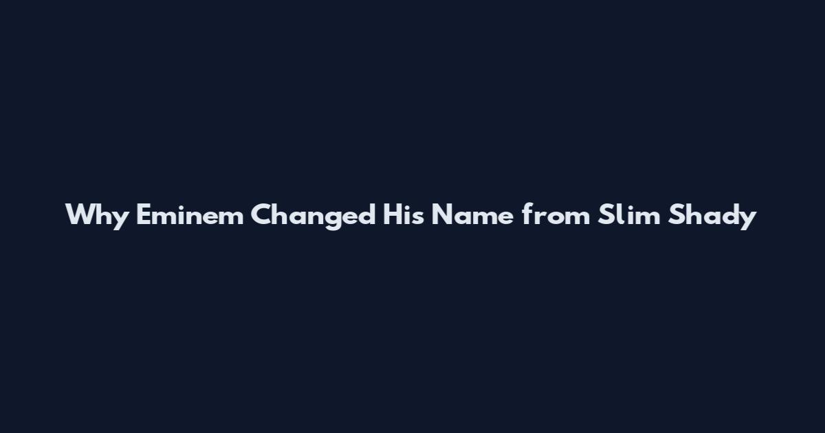 Why Eminem Changed His Name from Slim Shady