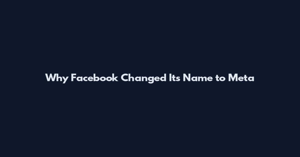 Why Facebook Changed Its Name to Meta
