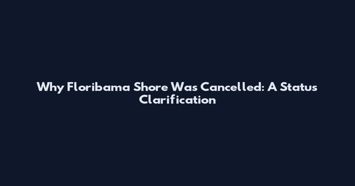 Why Floribama Shore Was Cancelled: A Status Clarification