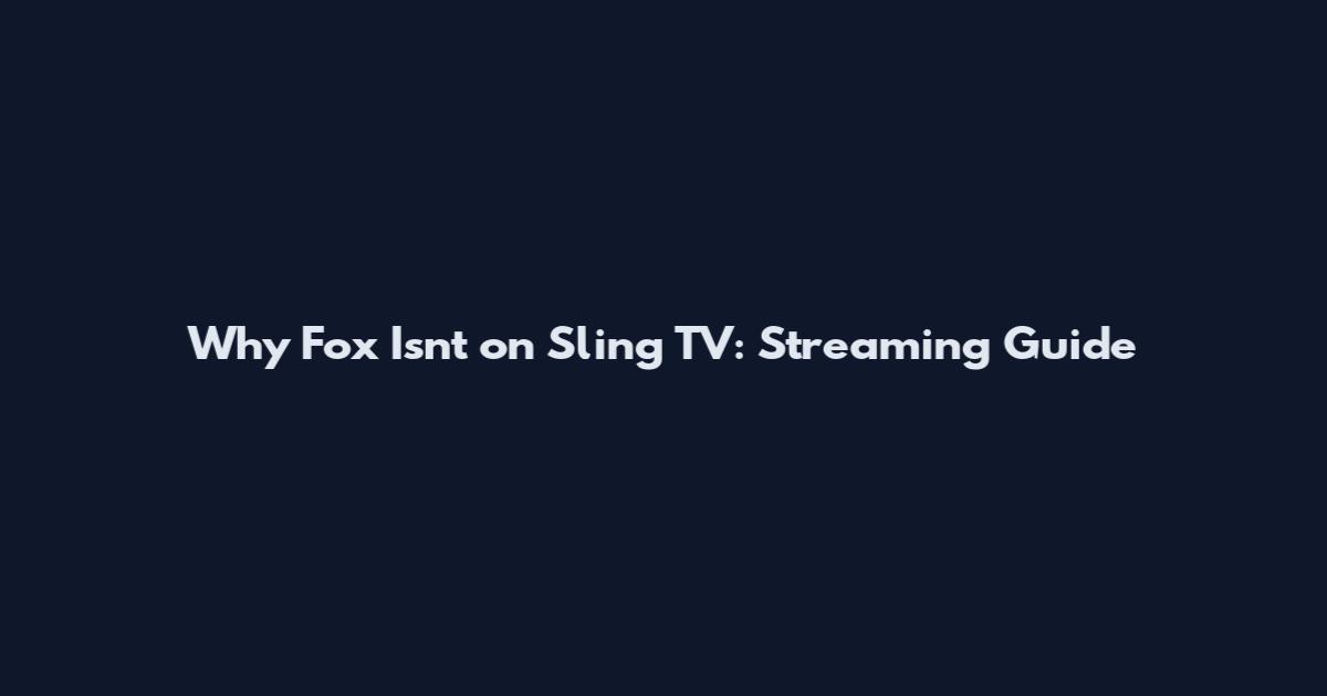 Why Fox Isn't on Sling TV: Streaming Guide