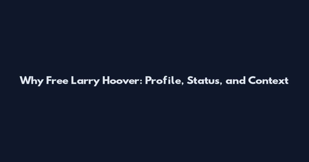 Why Free Larry Hoover: Profile, Status, and Context